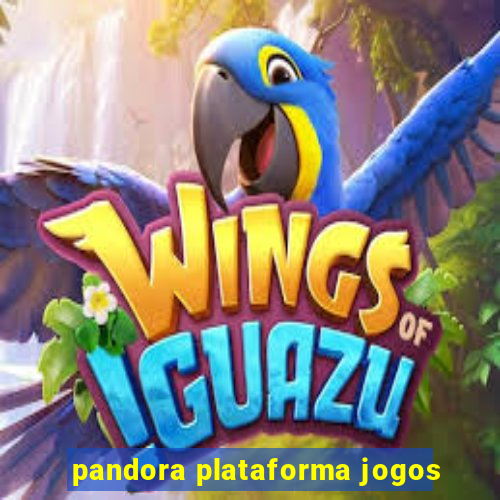 pandora plataforma jogos